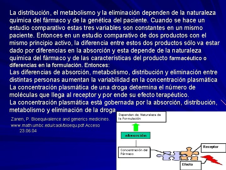 La distribución, el metabolismo y la eliminación dependen de la naturaleza química del fármaco