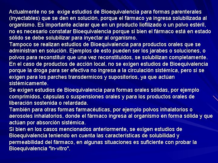 Actualmente no se exige estudios de Bioequivalencia para formas parenterales (inyectables) que se den