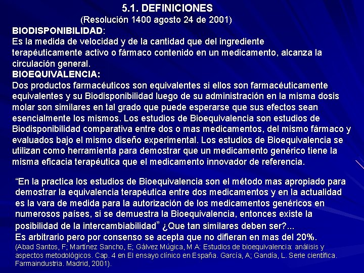  5. 1. DEFINICIONES (Resolución 1400 agosto 24 de 2001) BIODISPONIBILIDAD: Es la medida