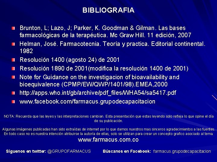 BIBLIOGRAFIA Brunton, L; Lazo, J; Parker, K. Goodman & Gilman. Las bases farmacológicas de