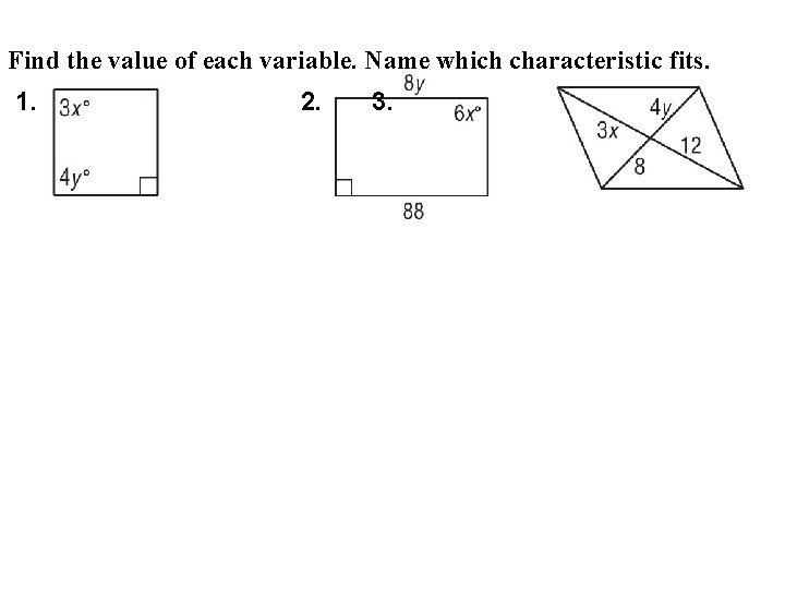 Find the value of each variable. Name which characteristic fits. 1. 2. 3. Find the value of each variable. Name which characteristic fits. 1. 2. 3.