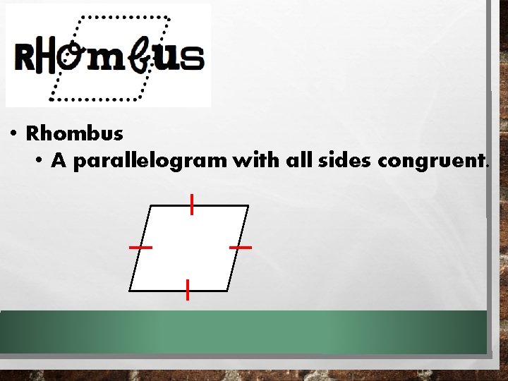 • Rhombus • A parallelogram with all sides congruent. • Rhombus • A parallelogram with all sides congruent.