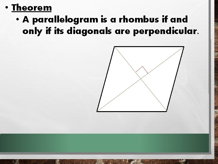 • Theorem • A parallelogram is a rhombus if and only if its • Theorem • A parallelogram is a rhombus if and only if its