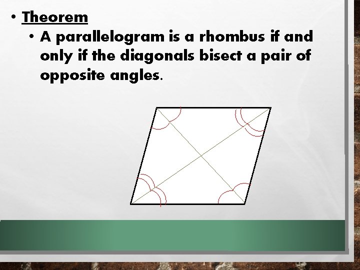 • Theorem • A parallelogram is a rhombus if and only if the • Theorem • A parallelogram is a rhombus if and only if the