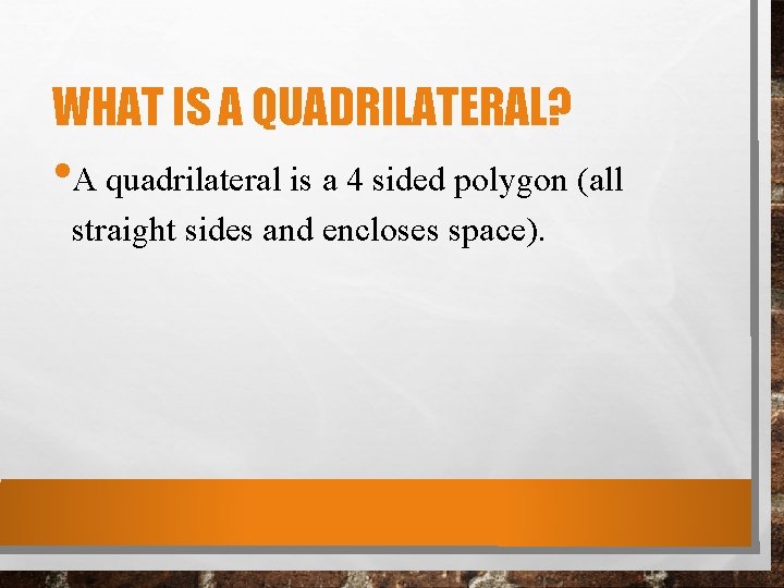 WHAT IS A QUADRILATERAL? • A quadrilateral is a 4 sided polygon (all straight WHAT IS A QUADRILATERAL? • A quadrilateral is a 4 sided polygon (all straight