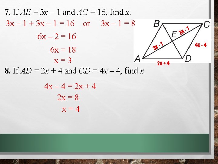 7. If AE = 3 x – 1 and AC = 16, find x. 7. If AE = 3 x – 1 and AC = 16, find x.
