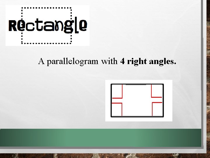 A parallelogram with 4 right angles. A parallelogram with 4 right angles.