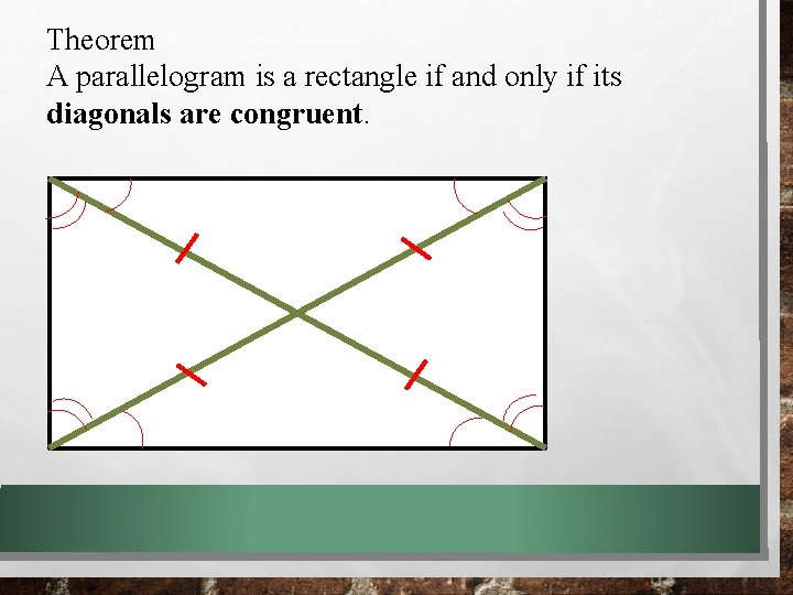 Theorem A parallelogram is a rectangle if and only if its diagonals are congruent. Theorem A parallelogram is a rectangle if and only if its diagonals are congruent.
