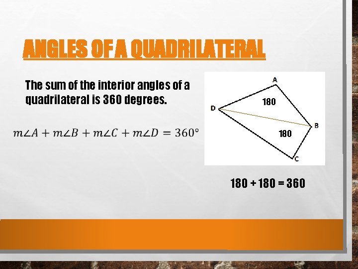 ANGLES OF A QUADRILATERAL The sum of the interior angles of a quadrilateral is ANGLES OF A QUADRILATERAL The sum of the interior angles of a quadrilateral is
