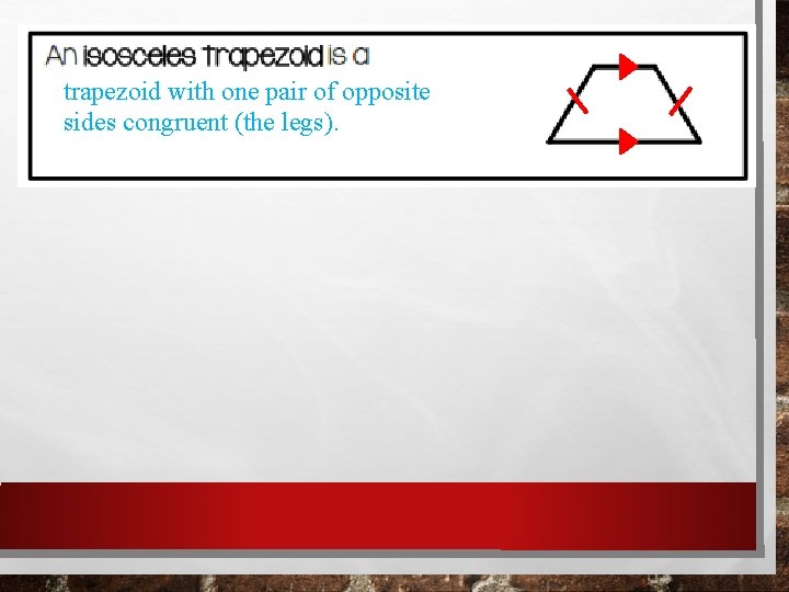 trapezoid with one pair of opposite sides congruent (the legs). trapezoid with one pair of opposite sides congruent (the legs).