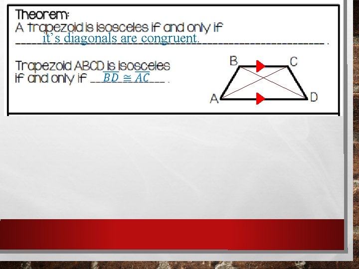 it’s diagonals are congruent. it’s diagonals are congruent.