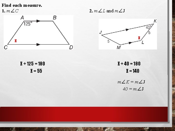 Find each measure. 1. m∠C 2. m∠L and m∠J x x X + 125 Find each measure. 1. m∠C 2. m∠L and m∠J x x X + 125