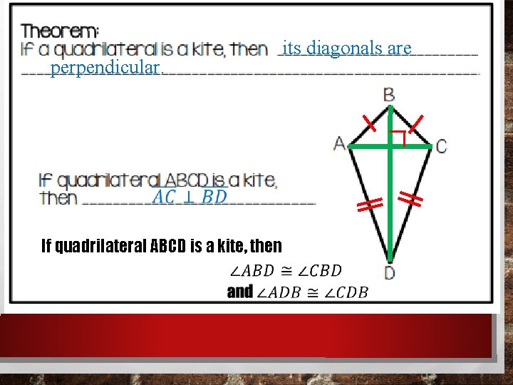 its diagonals are perpendicular. If quadrilateral ABCD is a kite, then its diagonals are perpendicular. If quadrilateral ABCD is a kite, then