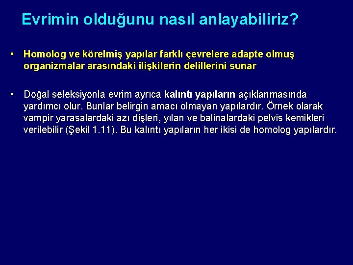 Evrimin olduğunu nasıl anlayabiliriz? • Homolog ve körelmiş yapılar farklı çevrelere adapte olmuş organizmalar