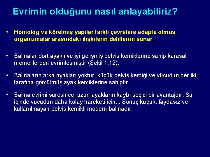 Evrimin olduğunu nasıl anlayabiliriz? • Homolog ve körelmiş yapılar farklı çevrelere adapte olmuş organizmalar