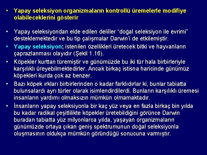  • Yapay seleksiyon organizmaların kontrollü üremelerle modifiye olabileceklerini gösterir • Yapay seleksiyondan elde