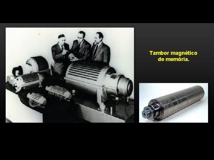 Tambor magnético de memória. 
