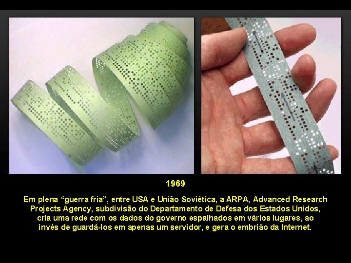 1969 Em plena “guerra fria”, entre USA e União Soviética, a ARPA, Advanced Research