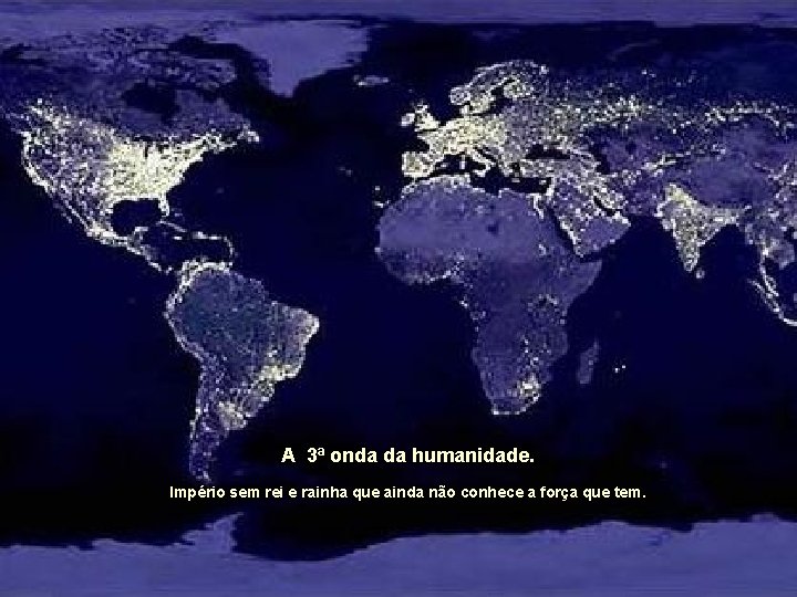 A 3ª onda da humanidade. Império sem rei e rainha que ainda não conhece