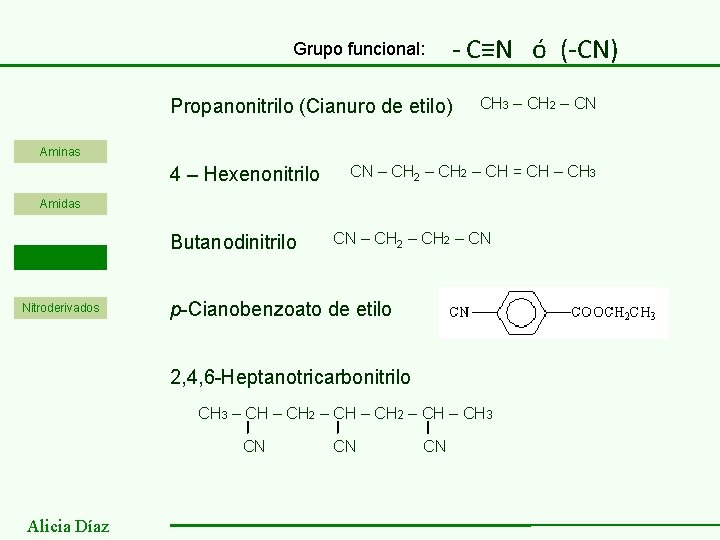 Grupo funcional: - C≡N ó (-CN) Propanonitrilo (Cianuro de etilo) CH 3 – CH
