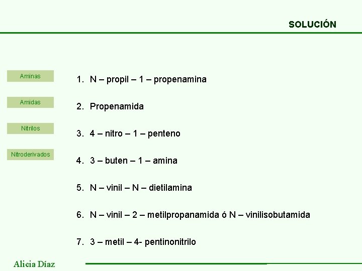 SOLUCIÓN Aminas 1. N – propil – 1 – propenamina Amidas 2. Propenamida Nitrilos