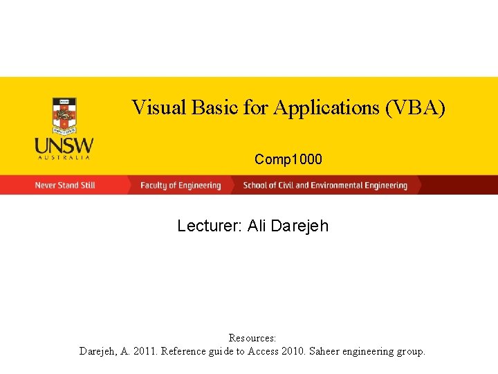 Visual Basic for Applications (VBA) Comp 1000 Lecturer: Ali Darejeh Resources: Darejeh, A. 2011.