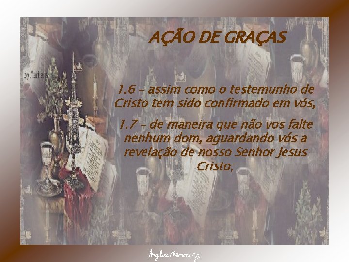 AÇÃO DE GRAÇAS 1. 6 – assim como o testemunho de Cristo tem sido