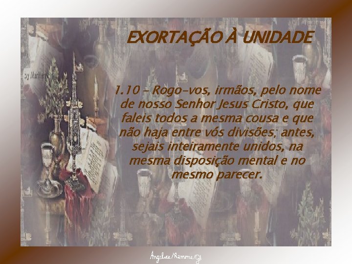 EXORTAÇÃO À UNIDADE 1. 10 – Rogo-vos, irmãos, pelo nome de nosso Senhor Jesus