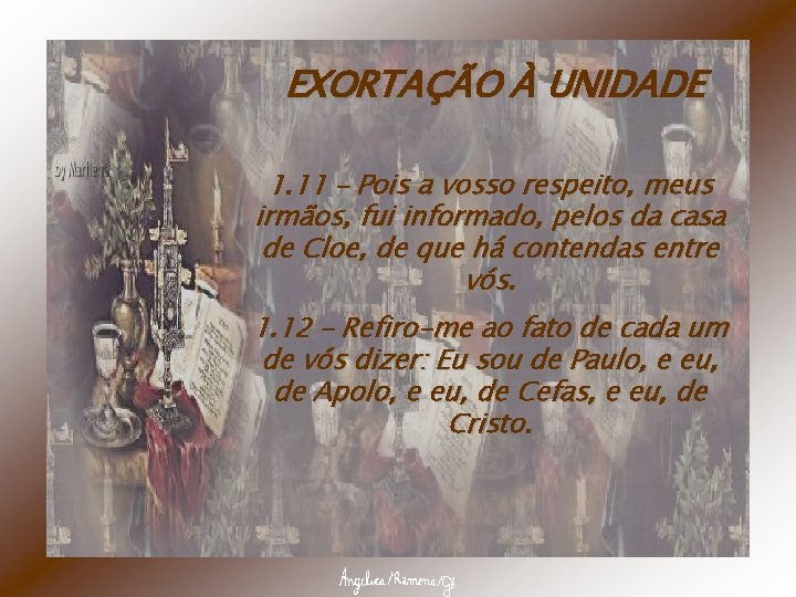 EXORTAÇÃO À UNIDADE 1. 11 – Pois a vosso respeito, meus irmãos, fui informado,