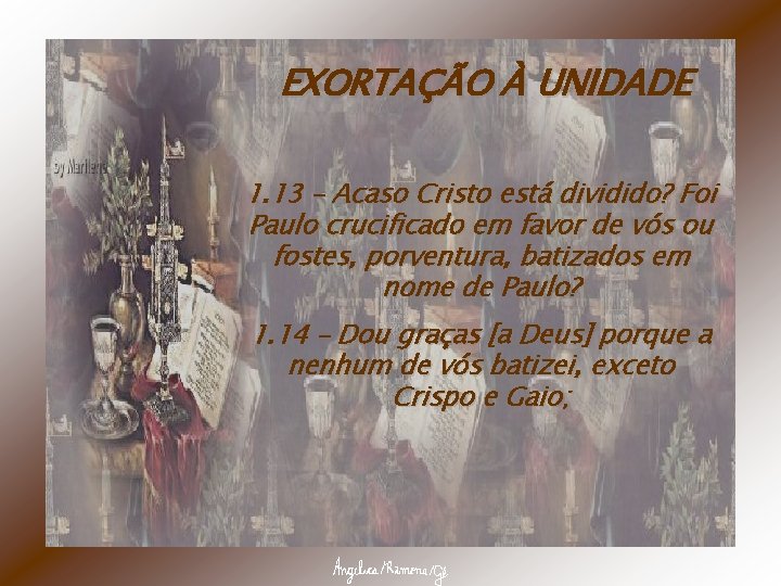 EXORTAÇÃO À UNIDADE 1. 13 – Acaso Cristo está dividido? Foi Paulo crucificado em