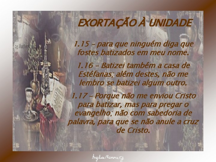 EXORTAÇÃO À UNIDADE 1. 15 – para que ninguém diga que fostes batizados em