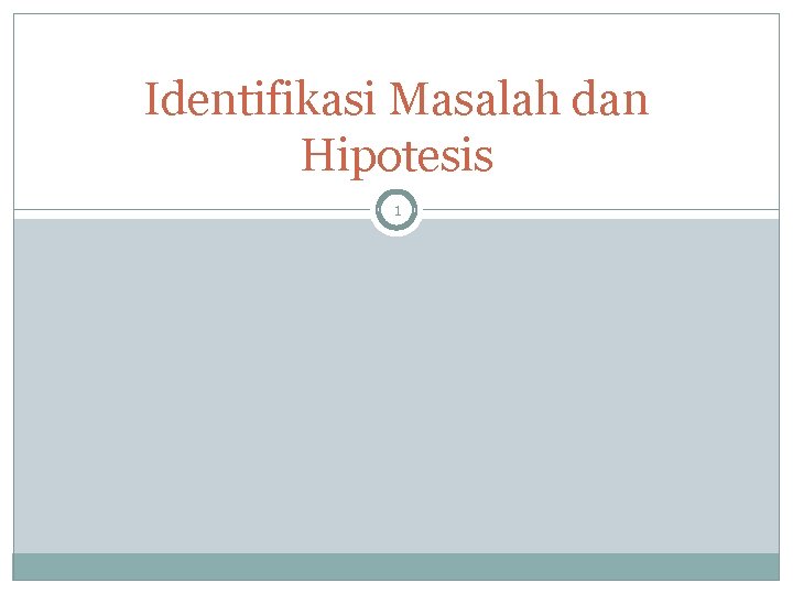 Identifikasi Masalah dan Hipotesis 1 