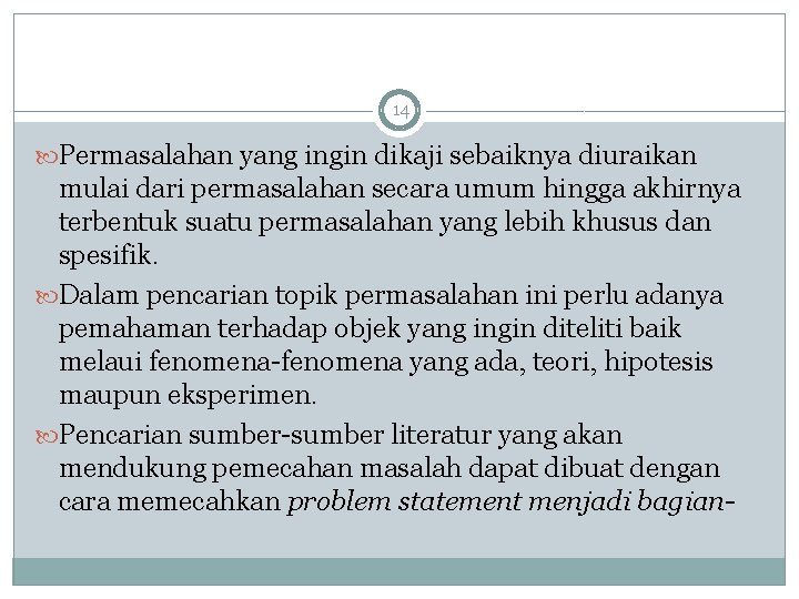 14 Permasalahan yang ingin dikaji sebaiknya diuraikan mulai dari permasalahan secara umum hingga akhirnya