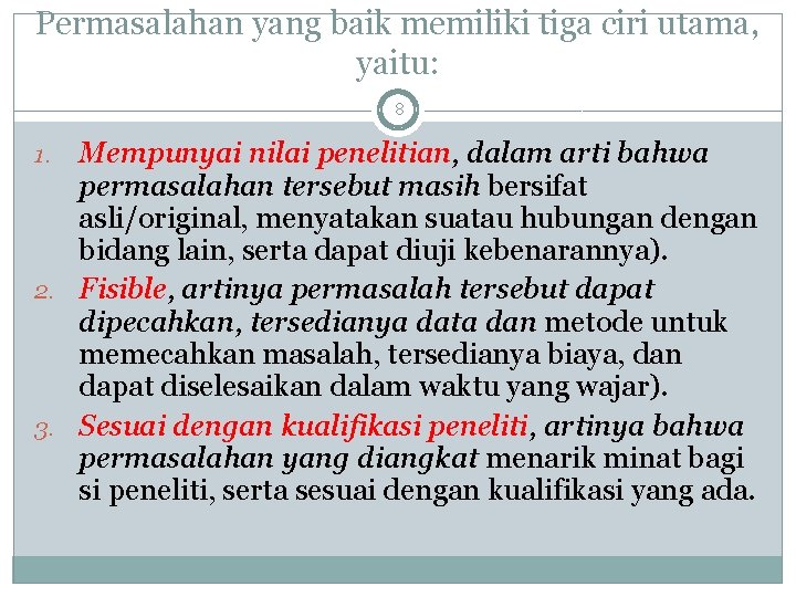 Permasalahan yang baik memiliki tiga ciri utama, yaitu: 8 Mempunyai nilai penelitian, dalam arti