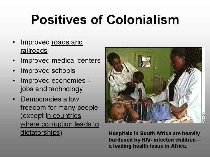 Positives of Colonialism • Improved roads and railroads • Improved medical centers • Improved Positives of Colonialism • Improved roads and railroads • Improved medical centers • Improved