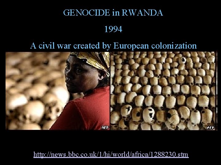 GENOCIDE in RWANDA 1994 A civil war created by European colonization http: //news. bbc. GENOCIDE in RWANDA 1994 A civil war created by European colonization http: //news. bbc.