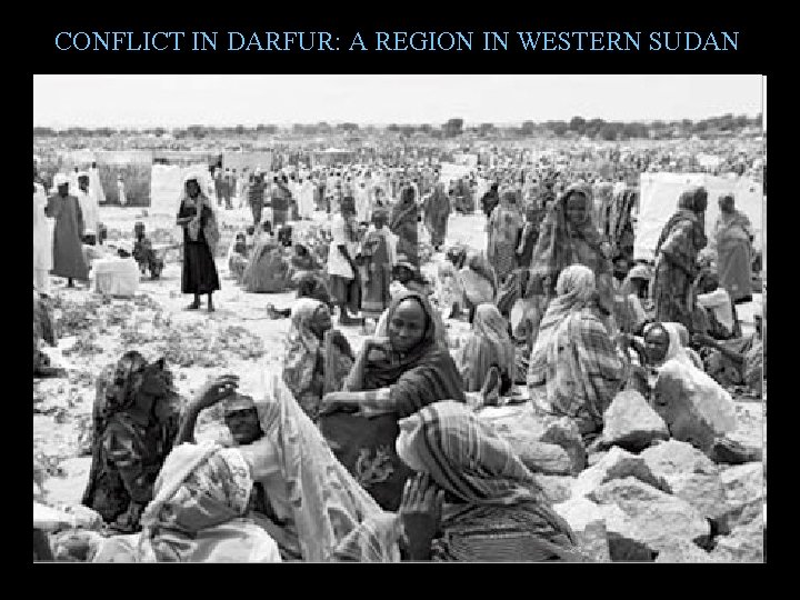 CONFLICT IN DARFUR: A REGION IN WESTERN SUDAN CONFLICT IN DARFUR: A REGION IN WESTERN SUDAN