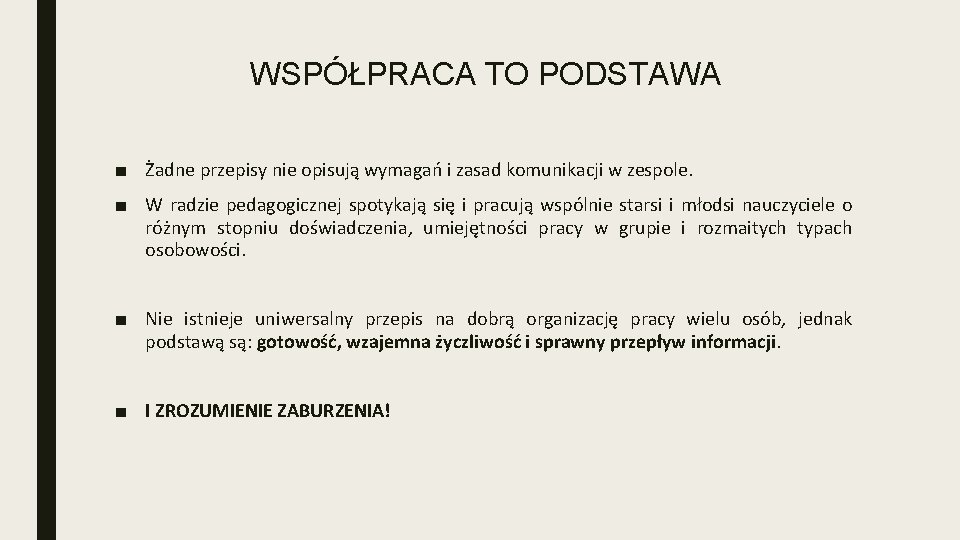 WSPÓŁPRACA TO PODSTAWA ■ Żadne przepisy nie opisują wymagań i zasad komunikacji w zespole.