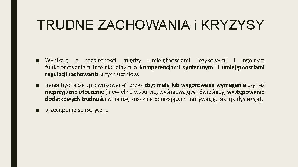 TRUDNE ZACHOWANIA i KRYZYSY ■ Wynikają z rozbieżności między umiejętnościami językowymi i ogólnym funkcjonowaniem