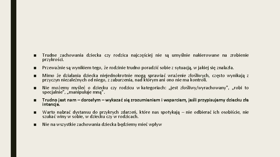 ■ Trudne zachowania dziecka czy rodzica najczęściej nie są umyślnie nakierowane na zrobienie przykrości.