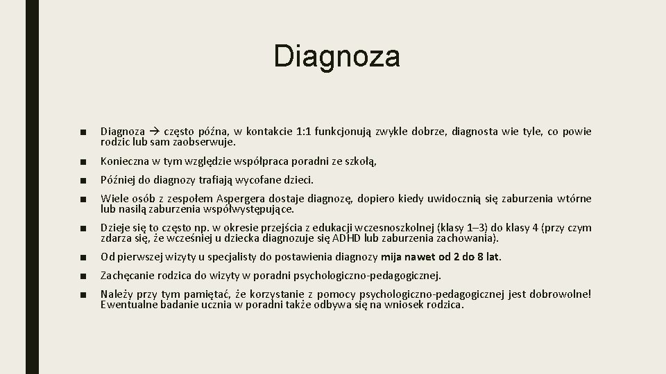 Diagnoza ■ Diagnoza często późna, w kontakcie 1: 1 funkcjonują zwykle dobrze, diagnosta wie