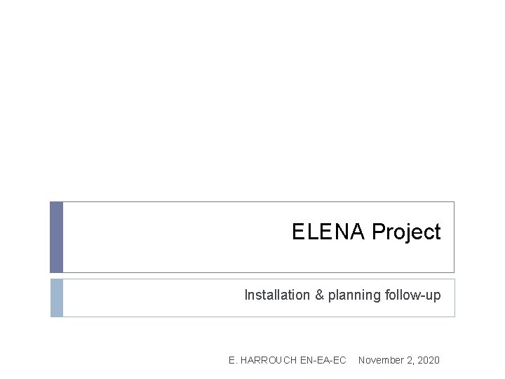 ELENA Project Installation & planning follow-up E. HARROUCH EN-EA-EC November 2, 2020 