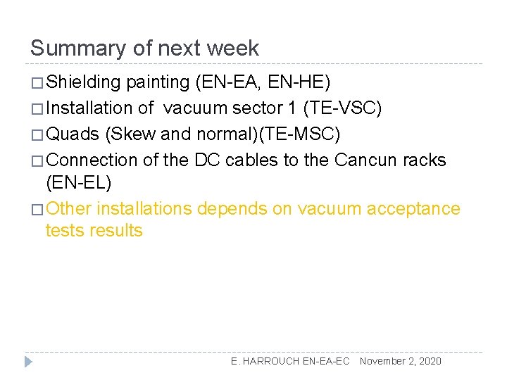 Summary of next week � Shielding painting (EN-EA, EN-HE) � Installation of vacuum sector