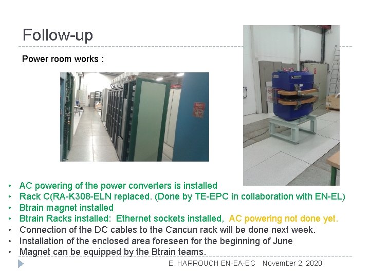 Follow-up Power room works : • • AC powering of the power converters is