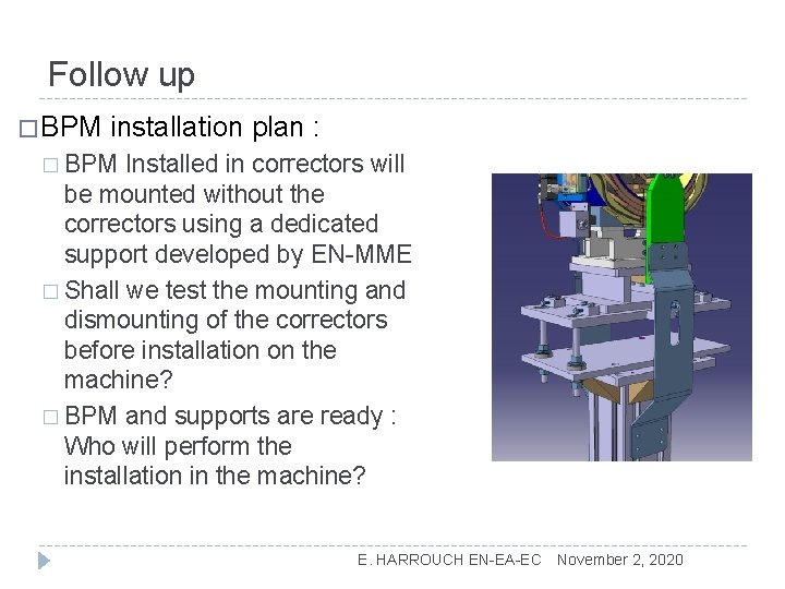 Follow up � BPM installation plan : � BPM Installed in correctors will be