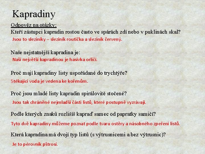 Kapradiny Odpověz na otázky: Kteří zástupci kapradin rostou často ve spárách zdí nebo v