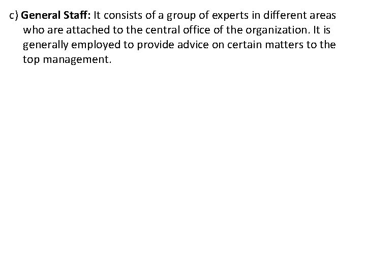 c) General Staff: It consists of a group of experts in different areas who