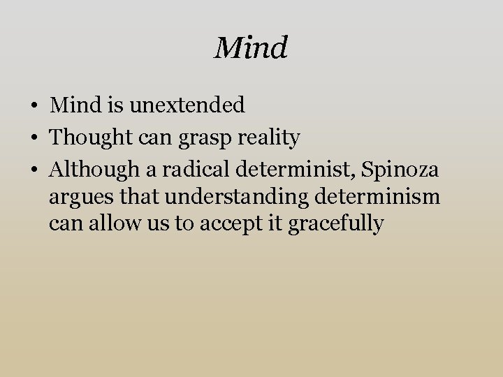 Mind • Mind is unextended • Thought can grasp reality • Although a radical