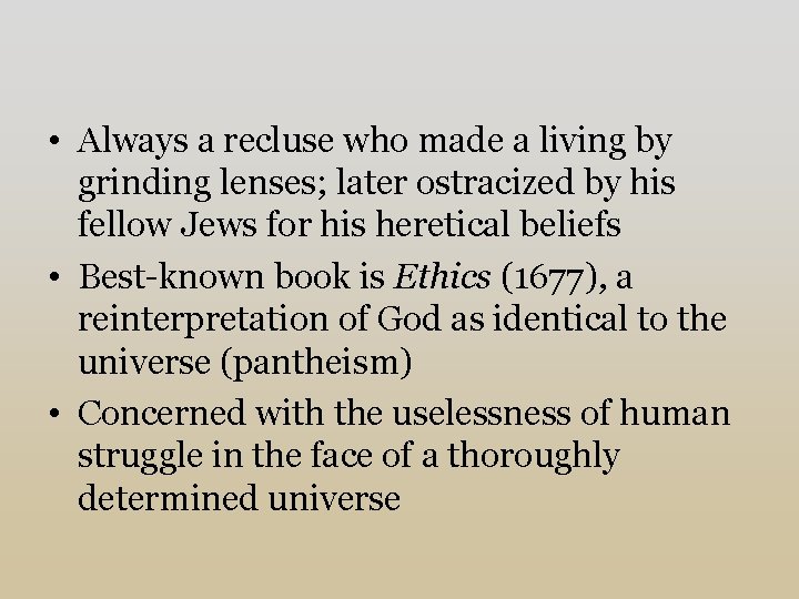  • Always a recluse who made a living by grinding lenses; later ostracized