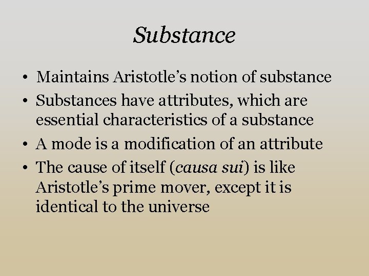 Substance • Maintains Aristotle’s notion of substance • Substances have attributes, which are essential